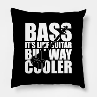 BASS IT'S LIKE GUITAR BUT WAY COOLER funny bassist gift Pillow
