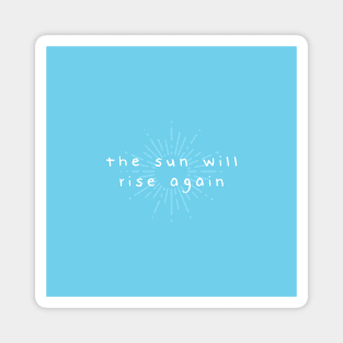 the sun will rise again Magnet