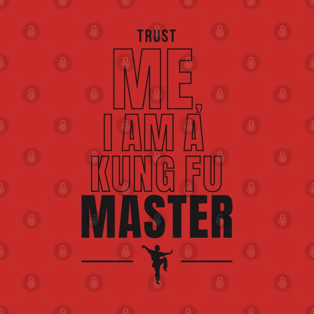 Trust Me, I am a Kung Fu Master by Design A Studios