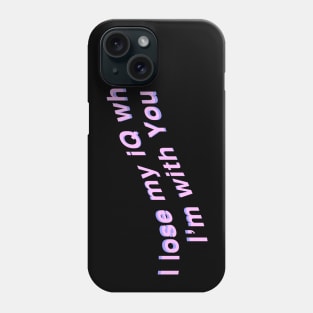 I lose my Iq when Im with You Phone Case