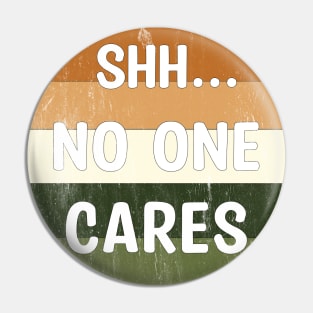 Shhh No One Cares Pin