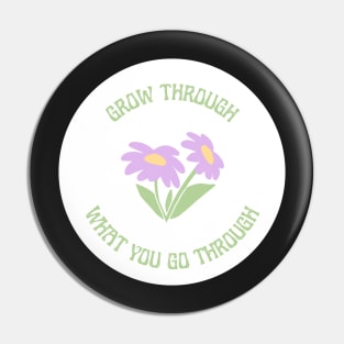 Grow Through What You Go Through Design Pin