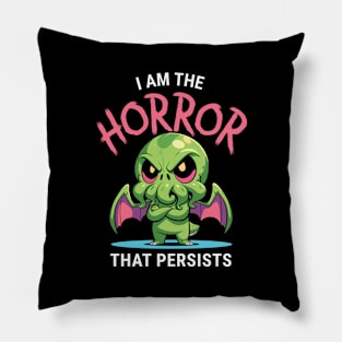 I Am The Horror That Persists - Cute Funny Cthulhu Motivational Pillow