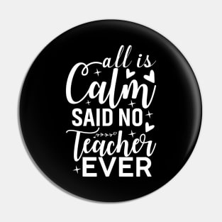 All is Calm Said No Teacher Ever - Funny Teacher Christmas Pin