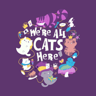 We Are All Cats Here T-Shirt