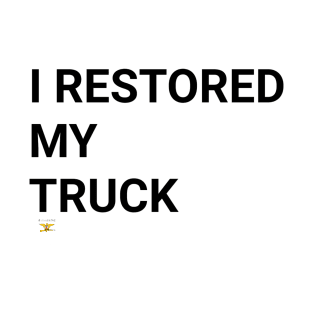 I RESTORED MY TRUCK (blk) T-Shirt