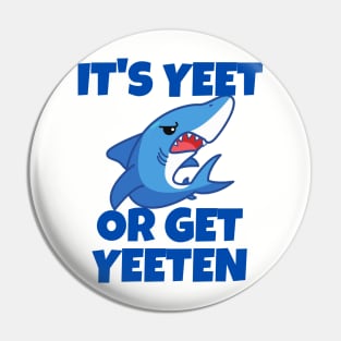 It's Yeet or Get Yeeten Shark design Pin