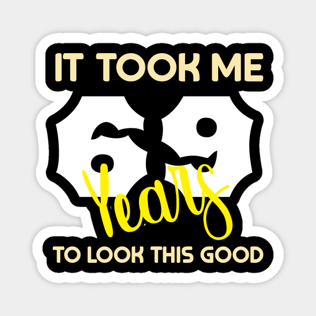 It took me 69 years to look this good Magnet by GronstadStore