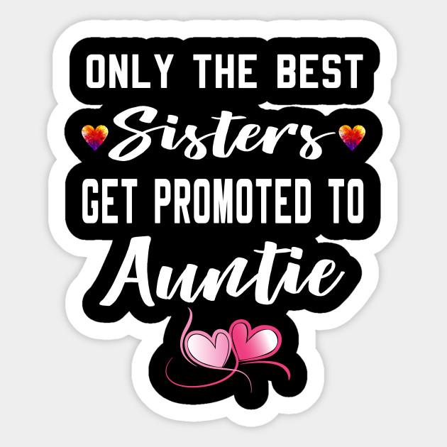 the best sisters get promoted to auntie