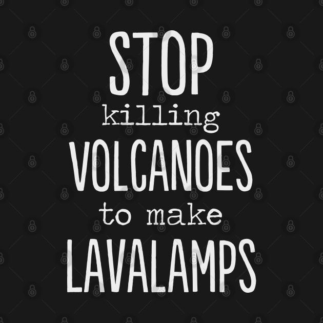 Stop killing volcanoes to make lava lamps funny by MrTeee