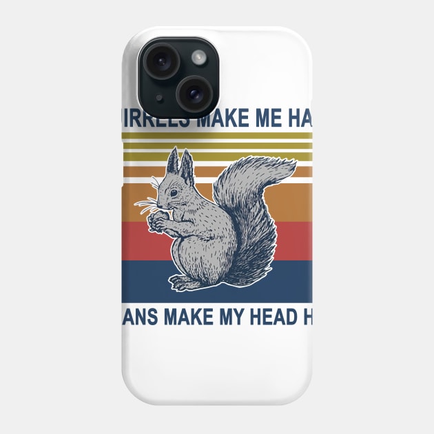 Squirrels Make Me Happy Humans Make My Head Heart Phone Case by Phylis Lynn Spencer