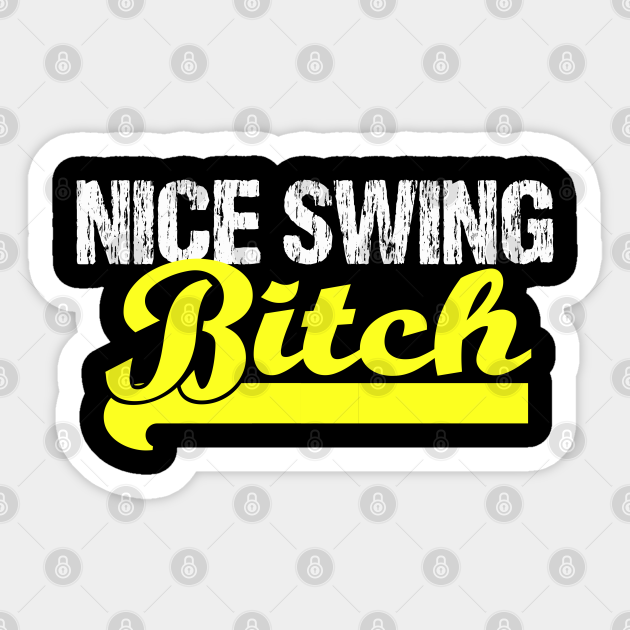 Nice Swing Bitch - Nice Swing Bitch - Sticker