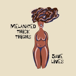 Melanated Thick Thighs Save Lives T-Shirt