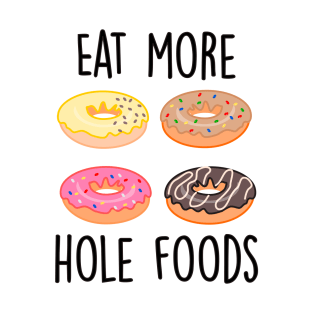 Eat more hole foods T-Shirt