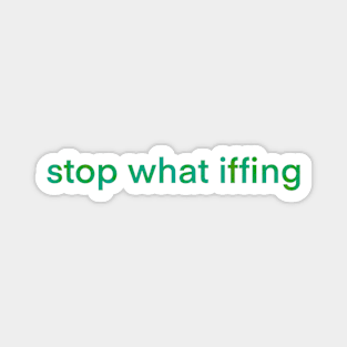 Stop What Iffing | Green Version Magnet