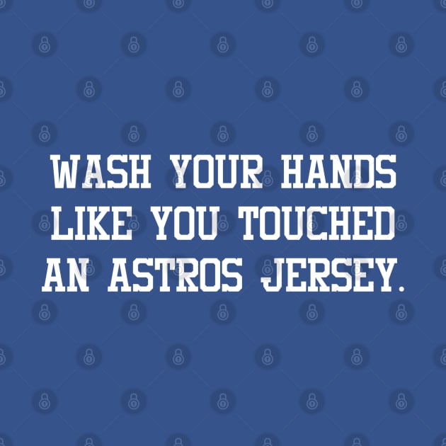 wash your hands like you touched an astros jersey by ShinyTeegift