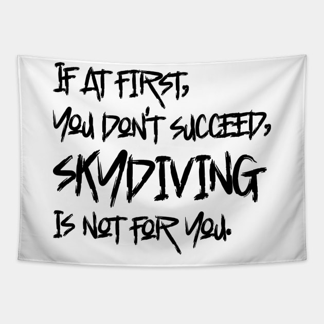 If At First, You Don't Succeed, Skydiving Is Not For You Tapestry by colorsplash