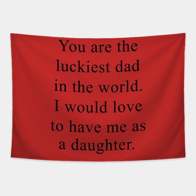 Father's Day You're The Luckiest Dad In The World Tapestry by Phylis Lynn Spencer