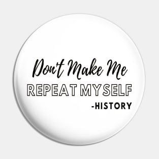 Don't Make Me Repeat Myself, Funny History Teacher #2 Pin