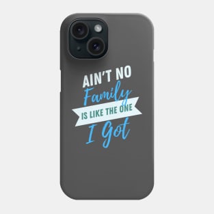 Aint No Family is like The One I Got- Typographic Design Phone Case