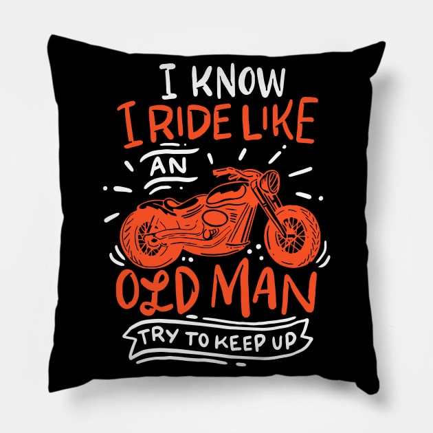 I know i ride like an old man. Try to keep up Pillow by Anfrato