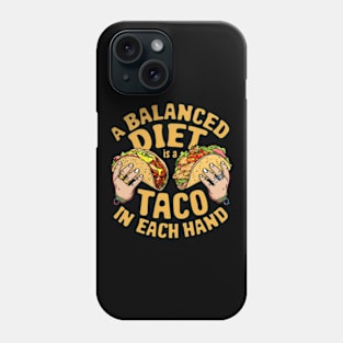 A balanced diet is a taco in each hand Phone Case