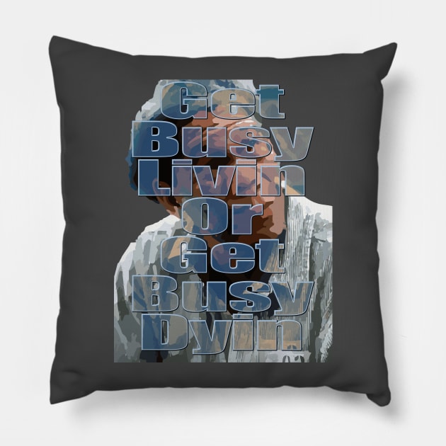 Get busy livin', or get busy dyin' Pillow by richspuller