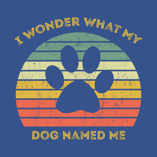 I Wonder What My Dog Named Me Vintage Dog gift Lover by Chichid_Clothes