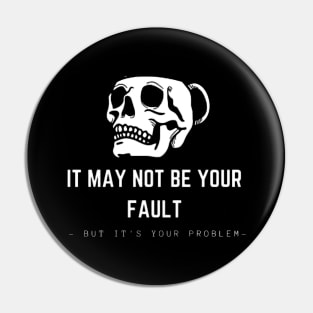 OPPENHEIMER: IT MAY NOT BE YOUR FAULT BUT IT'S YOUR PROBLEM Pin