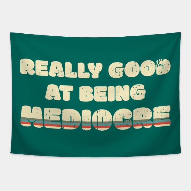 Really Good At Being Mediocre Tapestry by Made by Popular Demand