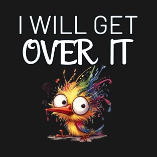 Funny Bird I Will Get Over It T-Shirt