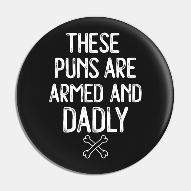 These Puns Are Armed And Dadly Funny Dad Gift Pin by Eugenex