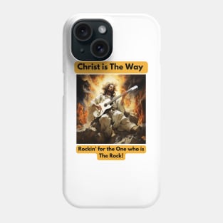 Christ is The way... Rockin' for the One who is The Rock Phone Case