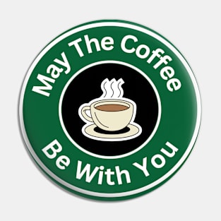 Coffee Themed - May The Coffee Be With You Pin