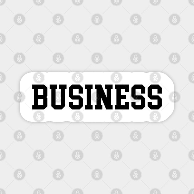 Business - Large, Black Font Magnet by coyoteandroadrunner