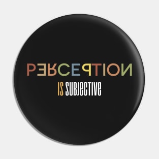 Perception Is Subjective - A Typography Design Pin