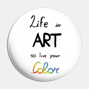 Life is art, live your in color Pin