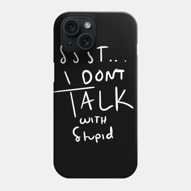 I dont talk with stupid Phone Case by v4yn