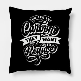 You Are The Carbon They Want To Reduce Pillow