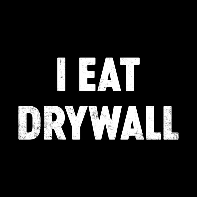 I Eat Drywall Funny by tervesea