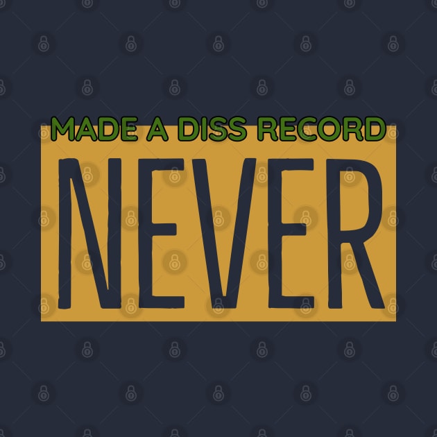 Never made a diss record by musicanytime