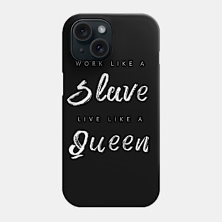 Work Like A Slave, Live Like A Queen Phone Case