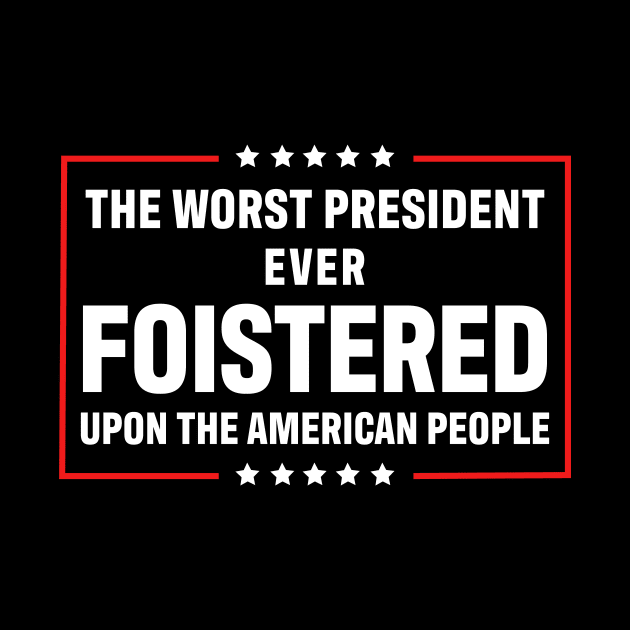 Worst President Ever by JKFDesigns