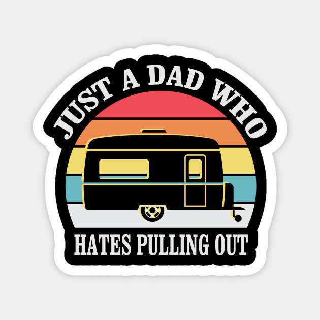 Just a Dad who hates Pulling out Funny Camping Quote Magnet by stonefruit