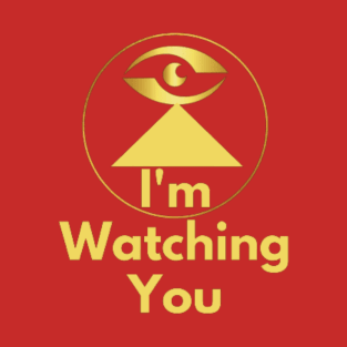 I'm Watching Your T-Shirt