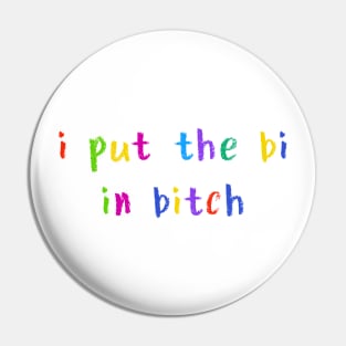 i put the bi in bitch Pin