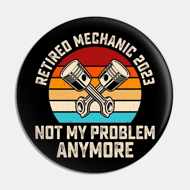 Retired Mechanic 2023 Not My Problem Anymore T shirt For Women Pin by Pretr=ty