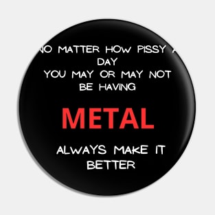 No matter how pissy a day you may or may not be having Metal always make it better Pin