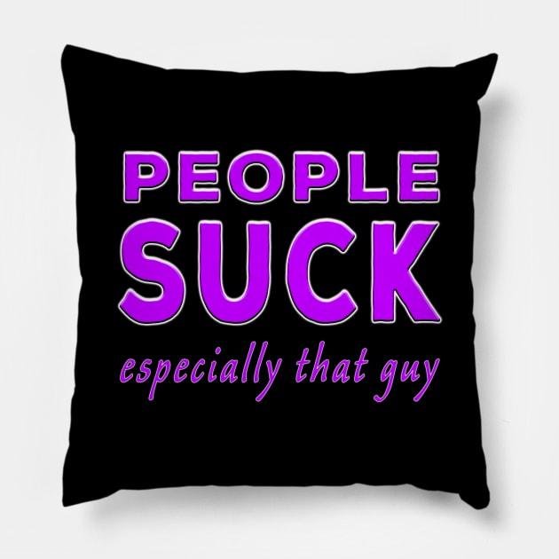 People Suck Especially That Guy Purple Pillow by Shawnsonart