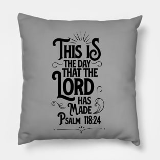 This is the day that the LORD has made, from Psalm 118:24, black text Pillow